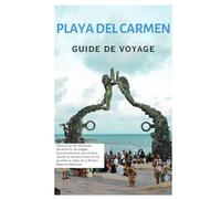 Playa del Carmen Guide de Voyage: Découvrez les principales attractions, les plages époustouflantes, les cénotes cachés et les excursions d'une journée au cœur de la Riviera Maya, au Mexique