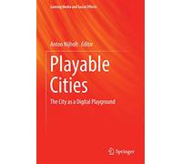 Playable Cities: The City as a Digital Playground (Gaming Media and Social Effects)