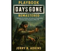 Playbook Days Gone Remastered: Tactiques de combat, de hordes et d'exploration avancées pour les joueurs PS5 et PC