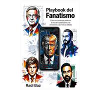 Playbook del Fanatismo: Cómo se construye poder en la era de la polarización, las emociones y las marcas tribales