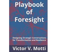 Playbook of Foresight: Designing Strategic Conversations for Transformation and Resilience