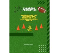 Playbook Perfection: Unveiling the Top Offense and Defense Flag Football Practice Drills: 60+ Flag Football Drills for Building Skill, Speed, and Smart Play