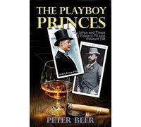 Playboy Princes: The Early Years of Edward VII and Edward VIII