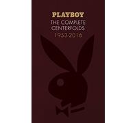 Playboy: The Complete Centerfolds, 1953-2016: (Hugh Hefner Playboy Magazine Centerfold Collection, Nude Photography Book)