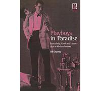 Playboys in Paradise: Masculinity, Youth and Leisure-Style in Modern America
