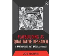Playbuilding as Qualitative Research: A Participatory Arts-Based Approach: 05 (Developing Qualitative Inquiry)