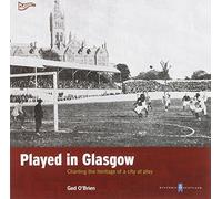 Played in Glasgow: Charting the Heritage of a City at Play (Played in Britain)