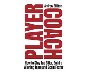 Player Coach: How To Stay Top Biller, Build A Winning Team And Scale Faster