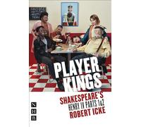 Player Kings : Shakespeare's Henry IV Parts 1 & 2