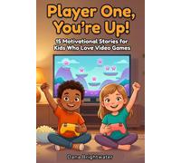 Player One, You're Up!: 15 Motivational Stories for Kids Who Love Video Games (Real Talk for Real Kids: Motivational Short Stories for Kids)