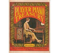 Player Piano Treasury: Scrapbook History of the Mechanical Piano in America