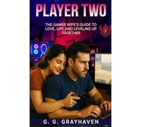 Player Two: The Gamer Wife’s Guide to Love, Life, and Leveling up Together