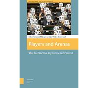 Players and Arenas: The Interactive Dynamics of Protest (Protest and Social Movements)