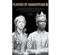 Players of Shakespeare 6: Essays in the Performance of Shakespeare's History Plays