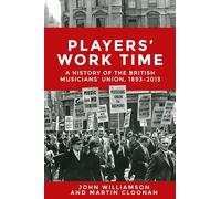 Players' work time: A history of the British Musicians' Union, 1893-2013