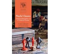 Playful Classics: Classical Reception as a Creative Process (IMAGINES - Classical Receptions in the Visual and Performing Arts)