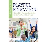 Playful Education: Using Play Therapy Strategies to Elevate Your Classroom