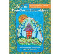 Playful Free-Form Embroidery: Stitch stories with texture, pattern & color