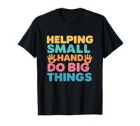 Playful Helping Small Hands Do Big Things Creative Funs T-Shirt