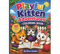 Playful Kitten Adventures Coloring Book: 50 Fun and Easy Kitten Coloring Pages for Kids Ages 3 to 7