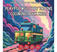 Playful Military Trains Coloring Book Kids - also for Teens, Adults and Seniors with Easy and Simple Designs for Stress Free Relaxation (Cute Military ... with Easy and Simple Designs for Stress Free)