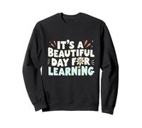 Playful Motivation It’s a Beautiful Day for Learning Sweatshirt