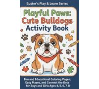 Playful Paws: Cute Bulldogs Activity Book: Fun and Educational Coloring Pages, Easy Mazes, and Connect the Dots for Boys and Girls Ages 4, 5, 6, 7, 8 (Buster’s Play & Learn Series)