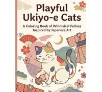 Playful Ukiyo-e Cats: A Coloring Book of Whimsical Felines Inspired by Japanese Art