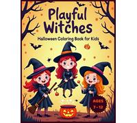 Playful Witches Halloween Coloring Book for Kids Ages 7-12: 40 Fun and Magical Witch Illustrations with Colored Examples | Creative Halloween Activity Book for Girls and Boys