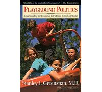 Playground Politics: Understanding The Emotional Life Of The School-age Child
