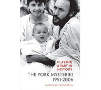 Playing a Part in History: The York Mysteries, 1951-2006 (Studies in Early English Drama): 10
