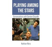 Playing Among the Stars: Conversations with Damien Chazelle