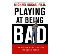 Playing at Being Bad: The Hidden Resilience of Troubled Teens