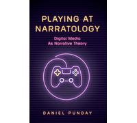 Playing at Narratology : Digital Media as Narrative Theory