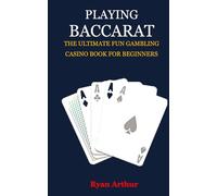 PLAYING BACCARAT: THE ULTIMATE FUN GAMBLING CASINO BOOK FOR BEGINNERS