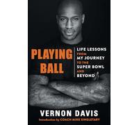 Playing Ball: Life Lessons from My Journey to the Super Bowl and Beyond