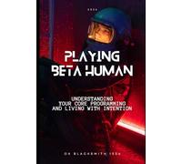 Playing Beta Human: Understanding Your Core Programming and Living With Intention