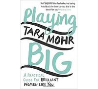 Playing Big: A practical guide for brilliant women like you by Mohr, Tara (March 12, 2015) Paperback