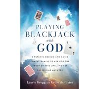 Playing Blackjack with God: A PSYCHIC MEDIUM AND A LIFE COACH TEAM UP TO ASK GOD THE TRUTH OF THIS LIFE, AND GET SURPRISING ANSWERS