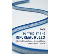 Playing by the Informal Rules: Why the Chinese Regime Remains Stable despite Rising Protests (Cambridge Studies in Contentious Politics)