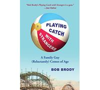 Playing Catch with Strangers: A Family Guy (Reluctantly) Comes of Age