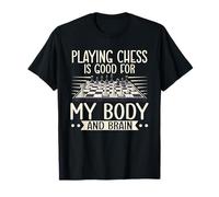 Playing Chess is Good for My Body and Brain Game T-Shirt