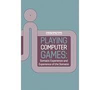 Playing Computer Games: Somatic Experience and Experience of the Somatic: Volume 1