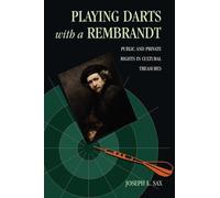 Playing Darts with a Rembrandt: Public and Private Rights in Cultural Treasures