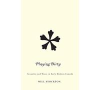 Playing Dirty: Sexuality and Waste in Early Modern Comedy