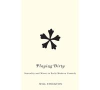 Playing Dirty : Sexuality and Waste in Early Modern Comedy