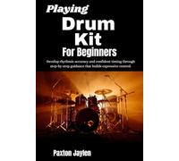 Playing Drum Kit For Beginner: Develop rhythmic accuracy and confident timing through step-by-step guidance that builds expressive control.