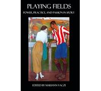 Playing Fields: Power, Practice, and Passion in Sport (Conference Papers)