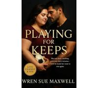 Playing for Keeps: A heartwarming story of love, resilience, and teamwork between two coaches who learn that victory means more than winning the game ... Self-Worth, Sensuality, and Starting Over)