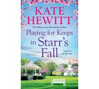 Playing for Keeps in Starr's Fall : The perfect spring romance with small town charm from million-copy bestseller Kate Hewitt